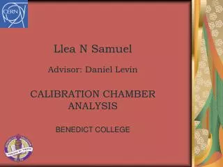 Llea N Samuel Advisor: Daniel Levin CALIBRATION CHAMBER ANALYSIS BENEDICT COLLEGE