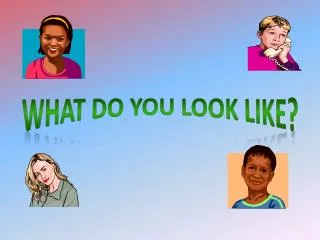 What do you look like?