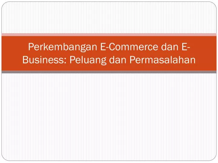 perkembangan e commerce dan e business peluang dan permasalahan