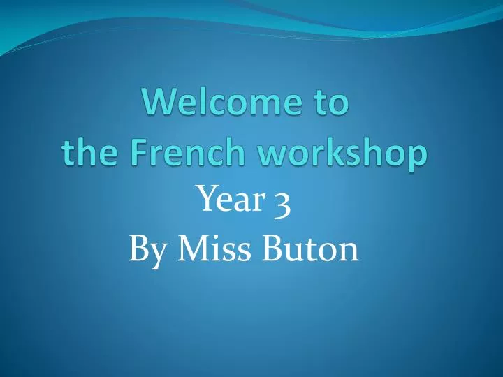 welcome to the french workshop