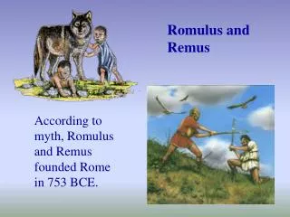 According to myth, Romulus and Remus founded Rome in 753 BCE.