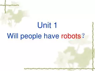 Unit 1 Will people have robots ?