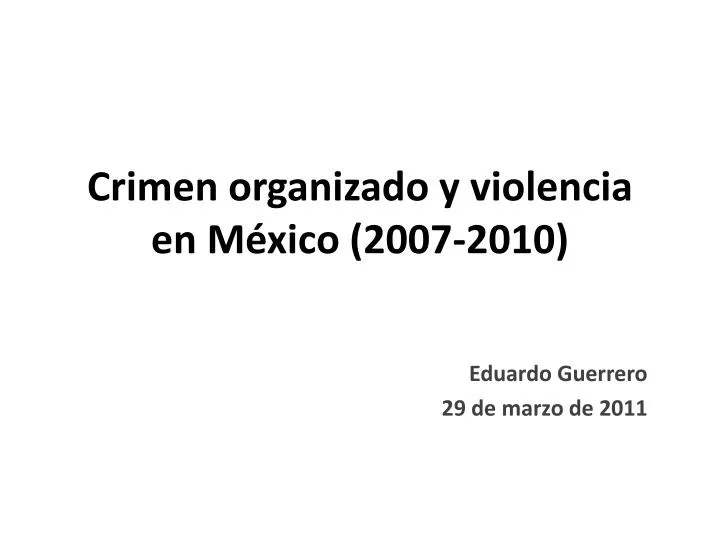 crimen organizado y violencia en m xico 2007 2010