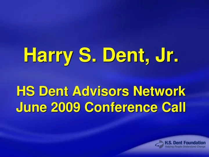 harry s dent jr hs dent advisors network june 2009 conference call