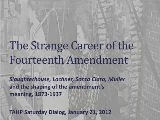 The Strange Career of the Fourteenth Amendment
