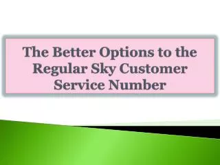 The Better Options to the Regular Sky Customer Service Numbe