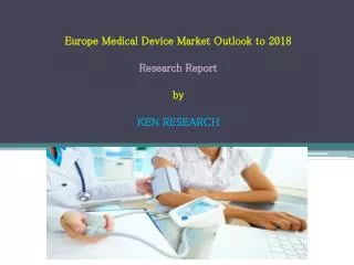 Europe Medical Device Market Reach EUR 59.7 Billion by 2018