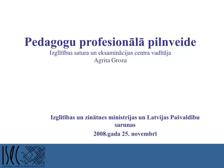 pedagogu profesion l pilnveide izgl t bas satura un eksamin cijas centra vad t ja agrita groza