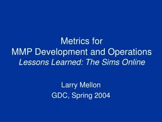 Metrics for MMP Development and Operations Lessons Learned: The Sims Online