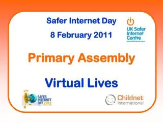 Safer Internet Day 8 February 2011 Primary Assembly Virtual Lives