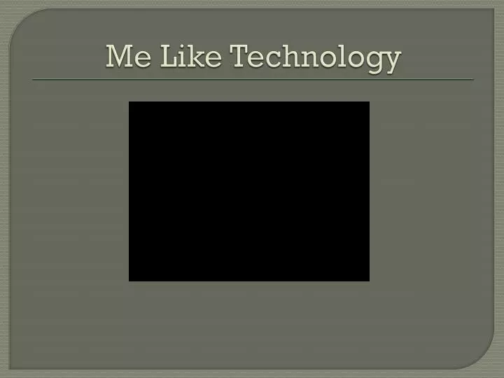 me like technology