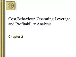 Cost Behaviour, Operating Leverage, and Profitability Analysis