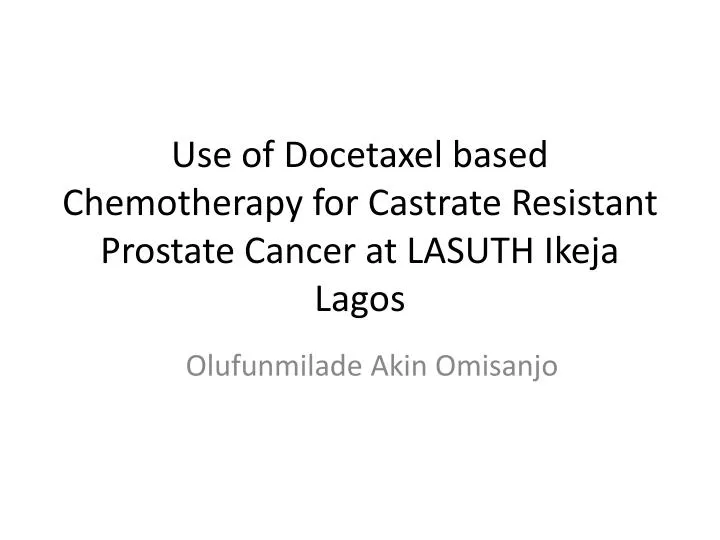 use of docetaxel based chemotherapy for castrate resistant prostate cancer at lasuth ikeja lagos