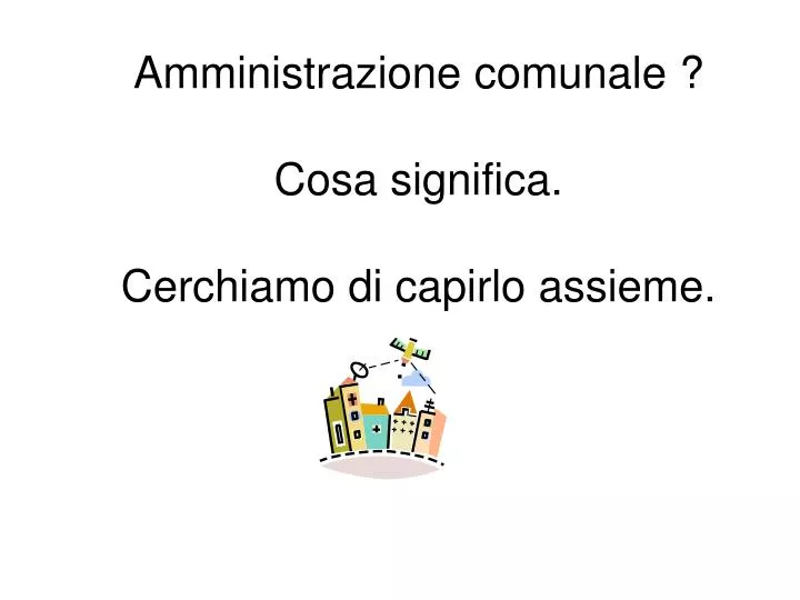 amministrazione comunale cosa significa cerchiamo di capirlo assieme