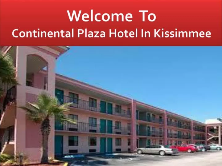 welcome to continental plaza hotel in kissimmee