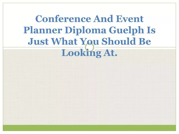 conference and event planner diploma guelph is just what you should be looking at