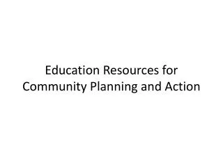 Education Resources for Community Planning and Action
