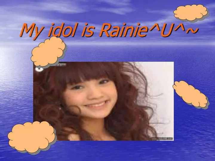 my idol is rainie u