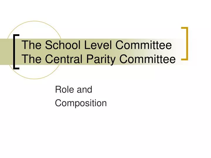 the school level committee the central parity committee