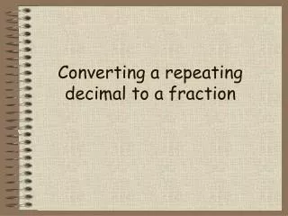 Converting a repeating decimal to a fraction
