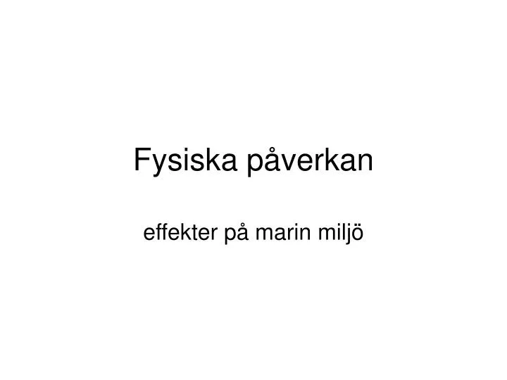 fysiska p verkan