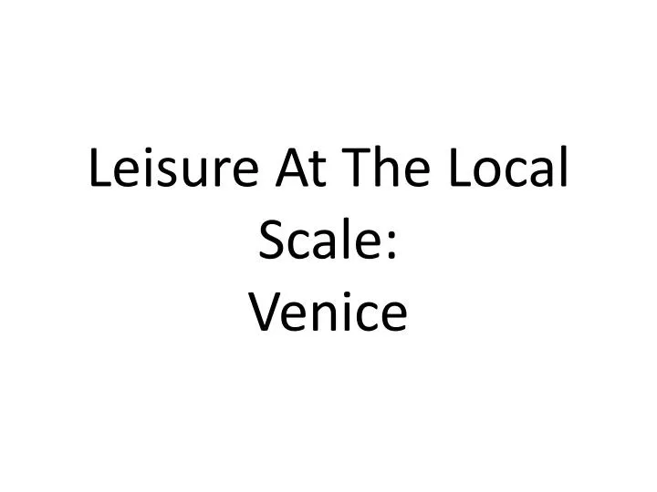 leisure at the local scale venice
