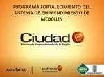 PROGRAMA FORTALECIMIENTO DEL SISTEMA DE EMPRENDIMIENTO DE MEDELLÍN - slide 1