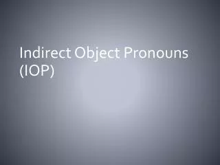 Indirect Object Pronouns (IOP)