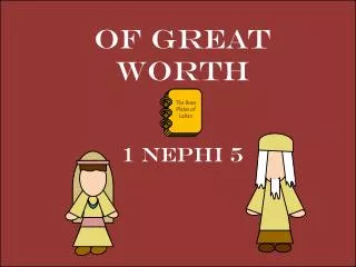 Of Great Worth 1 Nephi 5