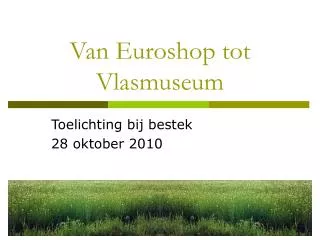 van euroshop tot vlasmuseum