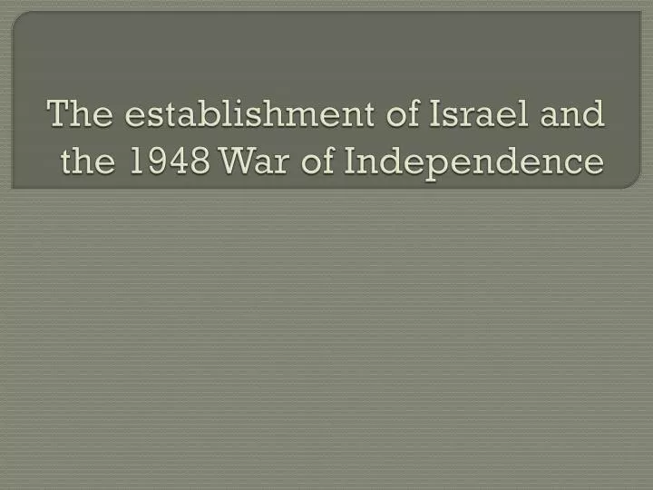 the establishment of israel and the 1948 war of independence