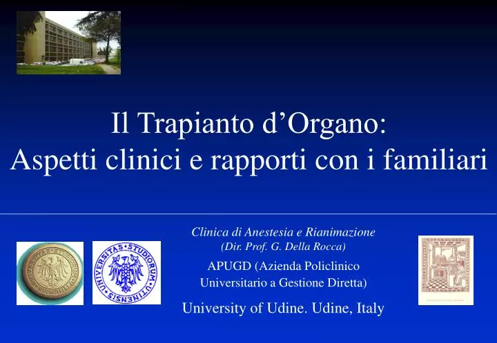 Clinica di Anestesia e Rianimazione (Dir. Prof. G. Della Rocca) APUGD (Azienda Policlinico