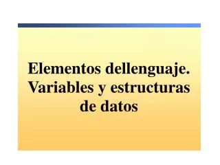 elementos dellenguaje variables y estructuras de datos