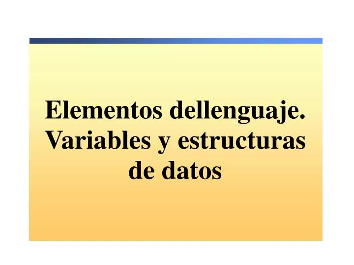 elementos dellenguaje variables y estructuras de datos