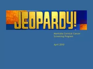 Manitoba Cervical Cancer Screening Program April 2010