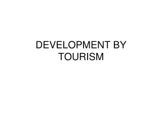 DEVELOPMENT BY TOURISM