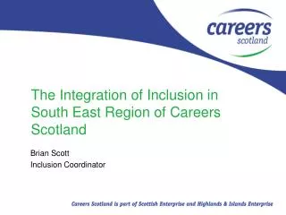 The Integration of Inclusion in South East Region of Careers Scotland