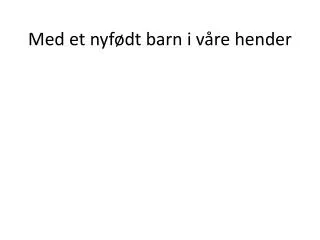 med et nyf dt barn i v re hender