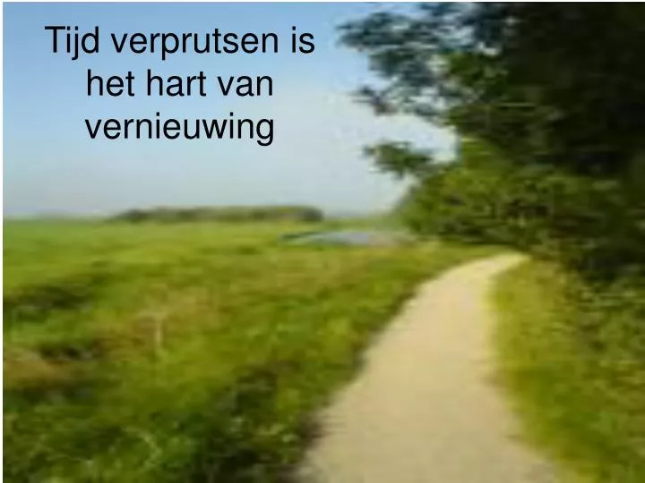 tijd verprutsen is het hart van vernieuwing