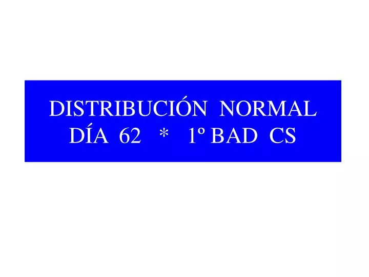 distribuci n normal d a 62 1 bad cs