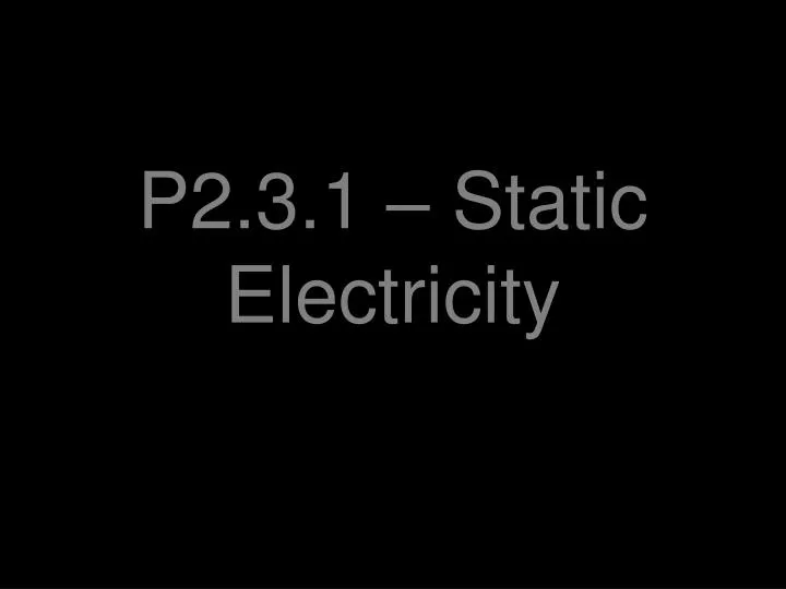 p2 3 1 static electricity