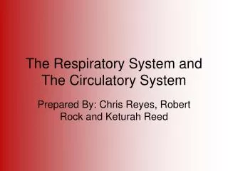 The Respiratory System and The Circulatory System