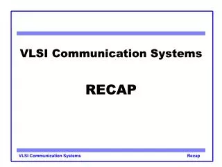 VLSI Communication Systems RECAP
