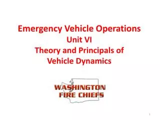 Emergency Vehicle Operations Unit VI Theory and Principals of Vehicle Dynamics