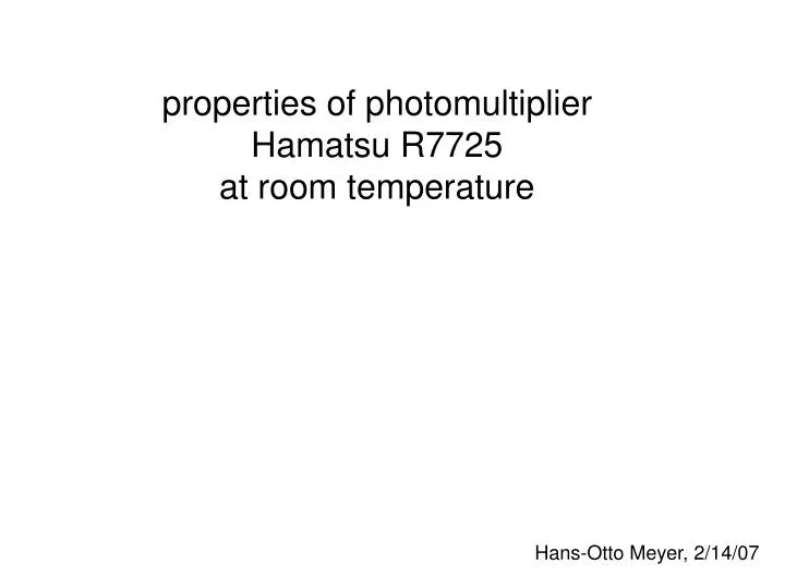 properties of photomultiplier hamatsu r7725 at room temperature