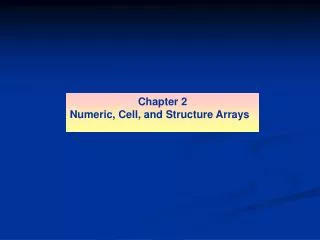 Chapter 2 Numeric, Cell, and Structure Arrays