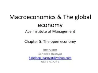 Macroeconomics &amp; The global economy Ace Institute of Management Chapter 5: The open economy