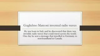 Guglielmo Marconi invented radio waves