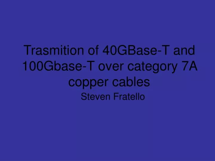 trasmition of 40gbase t and 100gbase t over category 7a copper cables