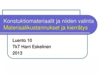 konstuktiomateriaalit ja niiden valinta materiaalikustannukset ja kierr tys
